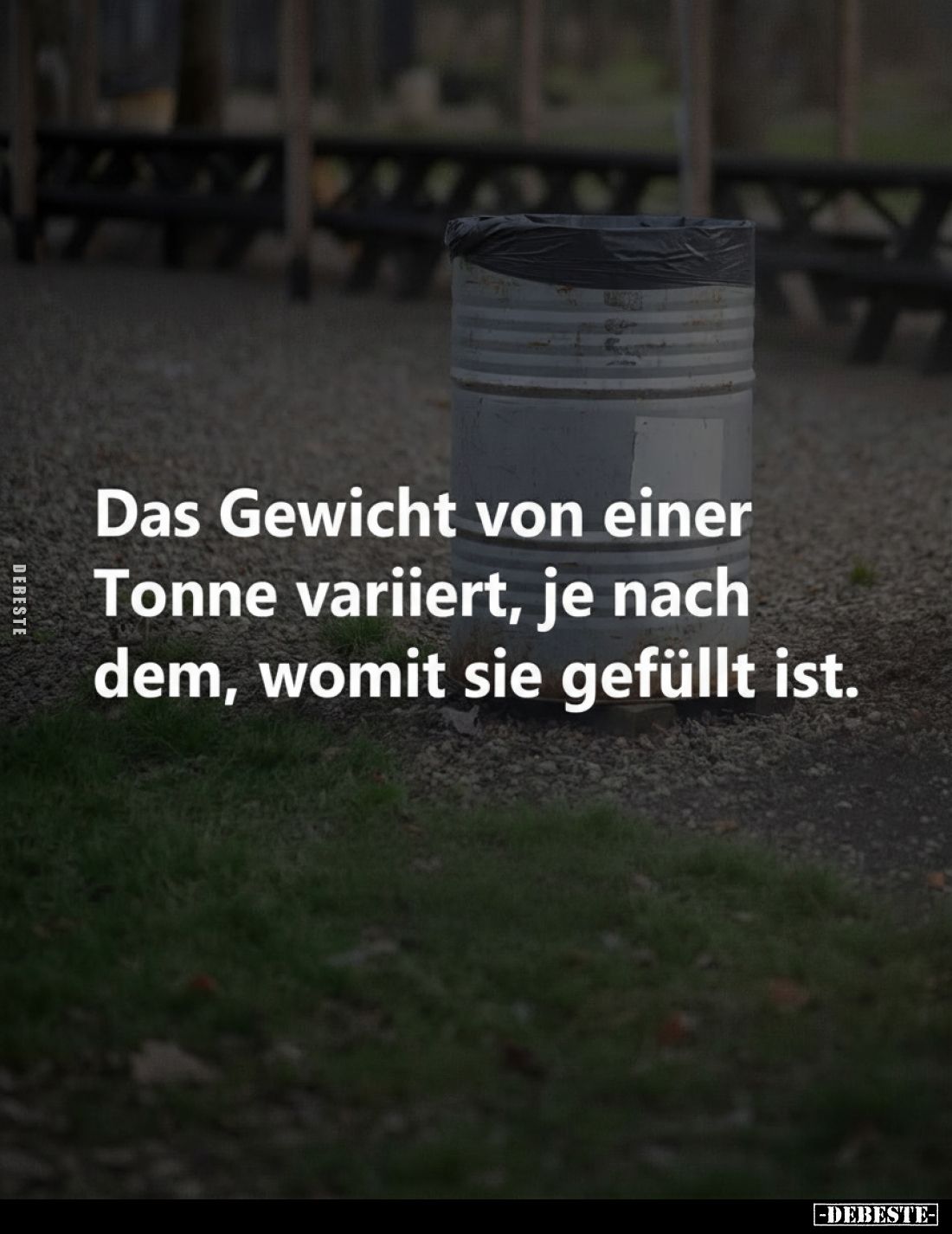 Das Gewicht von einer Tonne variiert, je nach dem, womit sie gefüllt ist.