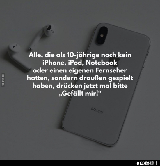 Alle, die als 10-jährige noch kein iPhone, iPod, Notebook.. - Lustige Bilder | DEBESTE.de