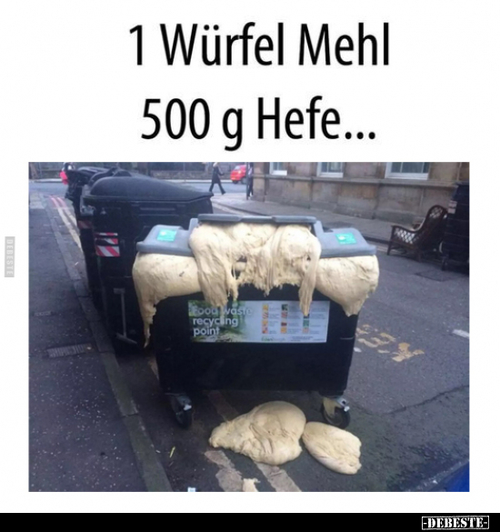1 Würfel Mehl 500 g Hefe... - Lustige Bilder | DEBESTE.de