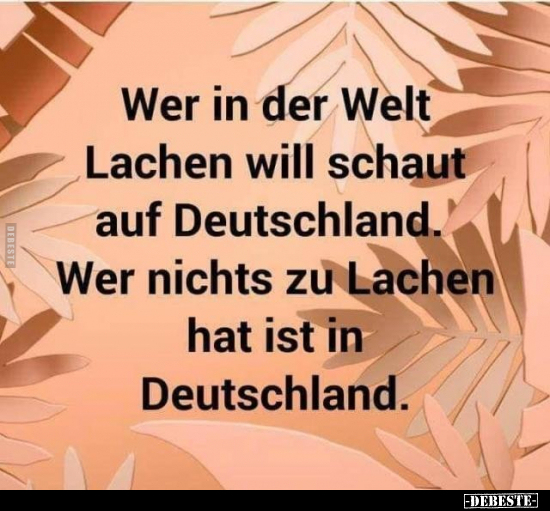 Wer in der Welt Lachen will schaut auf Deutschland.. - Lustige Bilder | DEBESTE.de