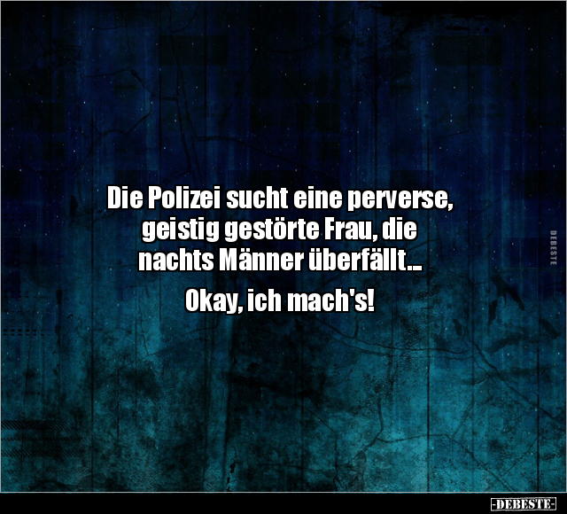 Die Polizei sucht eine perverse, geistig gestörte Frau.. - Lustige Bilder | DEBESTE.de