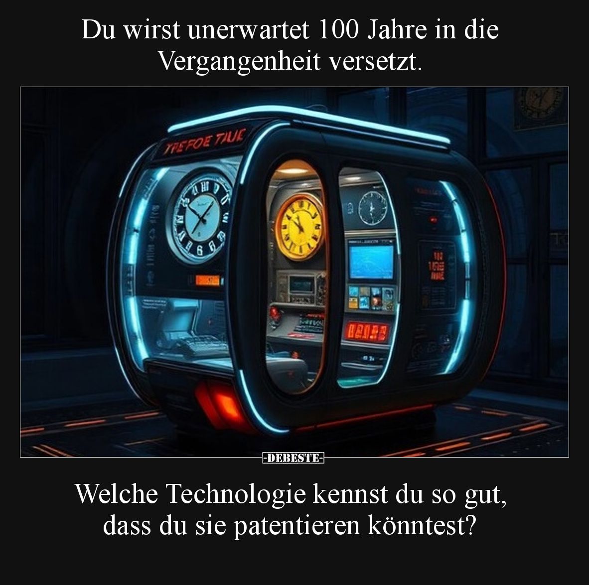 Du wirst unerwartet 100 Jahre in die Vergangenheit versetzt.
Welche Technologie kennst du so gut, dass du sie patentieren ...
