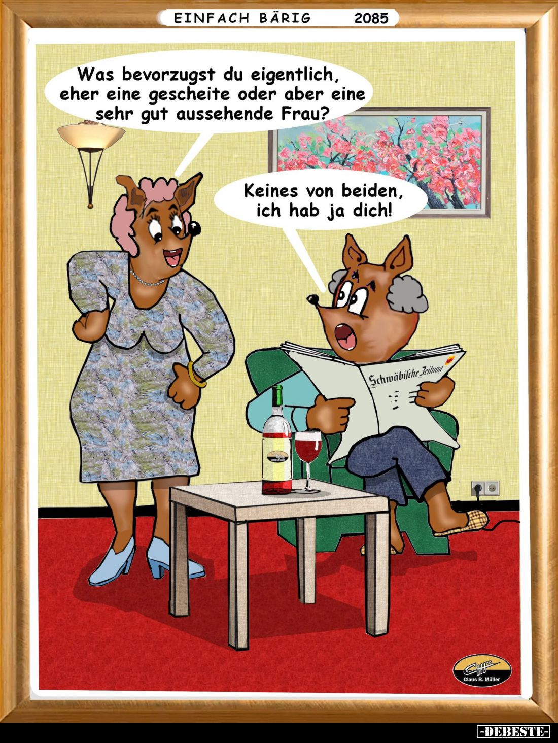 Was bevorzugst du eigentlich, eher eine gescheite oder aber eine sehr gut aussehende Frau?
-
Keines von beiden, ich hab ja ...