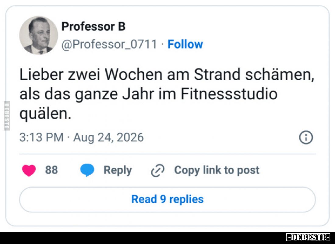 Lieber zwei Wochen am Strand schämen,
als das ganze Jahr im Fitnessstudio quälen.