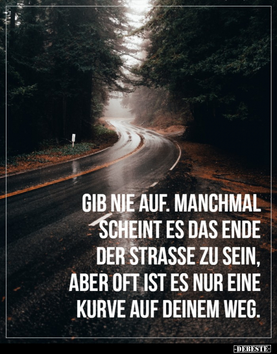 Gib nie auf. Manchmal scheint es das Ende der Strasse zu.. - Lustige Bilder | DEBESTE.de