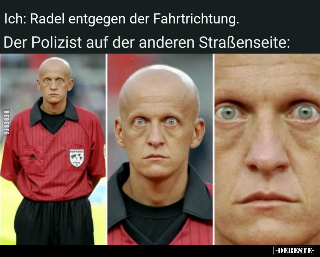 Ich: Radel entgegen der Fahrtrichtung.
Der Polizist auf der anderen Straßenseite: