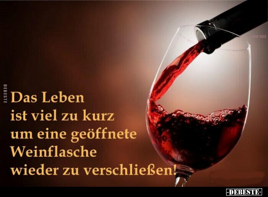 Das Leben ist viel zu kurz um eine geöffnete Weinflasche.. - Lustige Bilder | DEBESTE.de