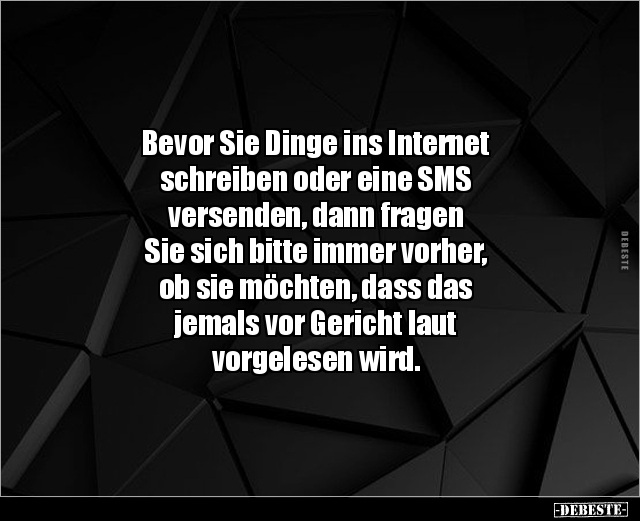 Bevor Sie Dinge ins Internet schreiben oder eine SMS.. - Lustige Bilder | DEBESTE.de