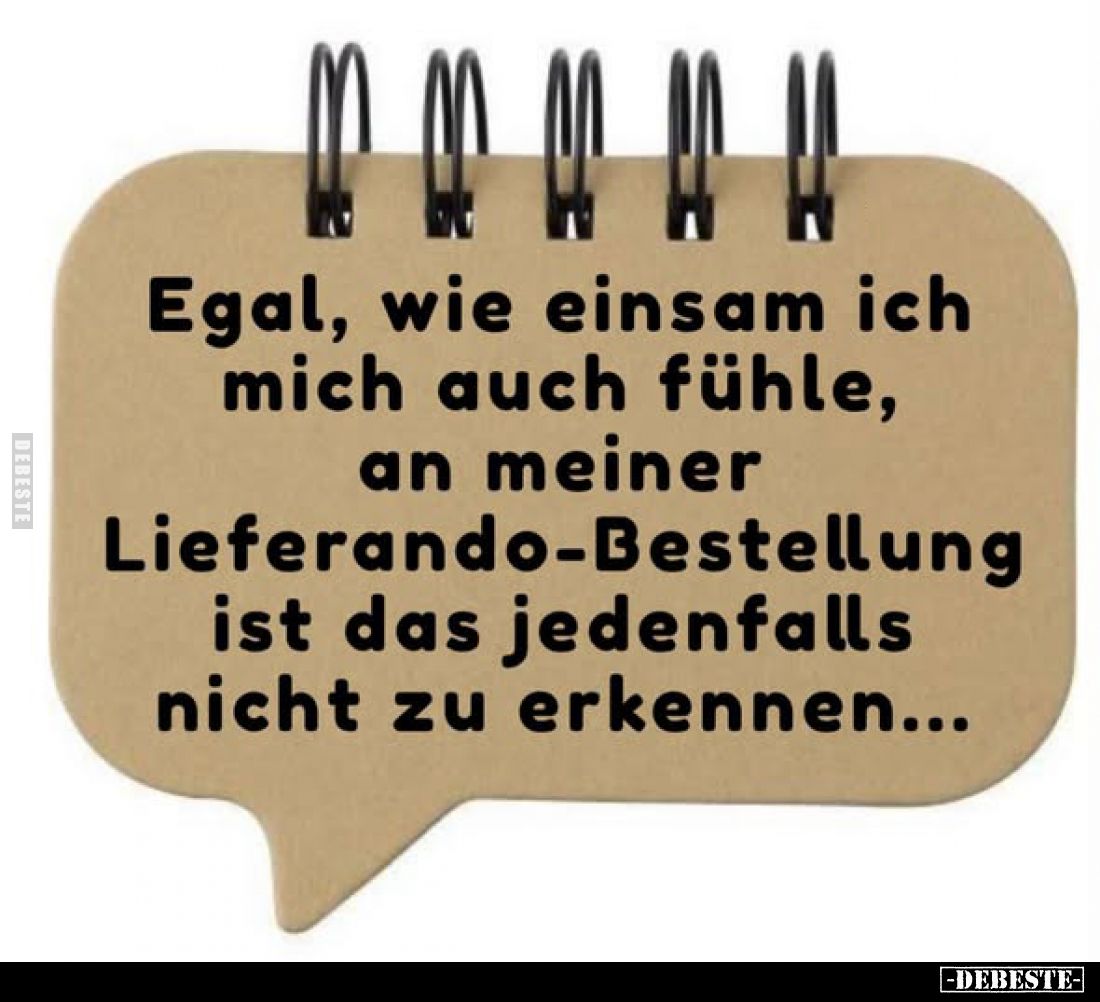 Egal, wie einsam ich mich auch fühle, an meiner Lieferando-Bestellung ist das jedenfalls nicht zu erkennen...