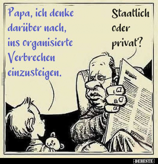 Papa, ich denke darüber nach, ins organisierte Verbrechen.. - Lustige Bilder | DEBESTE.de