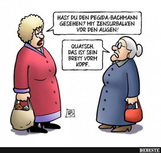 Hast Du den Pegida-Bachmann gesehen?