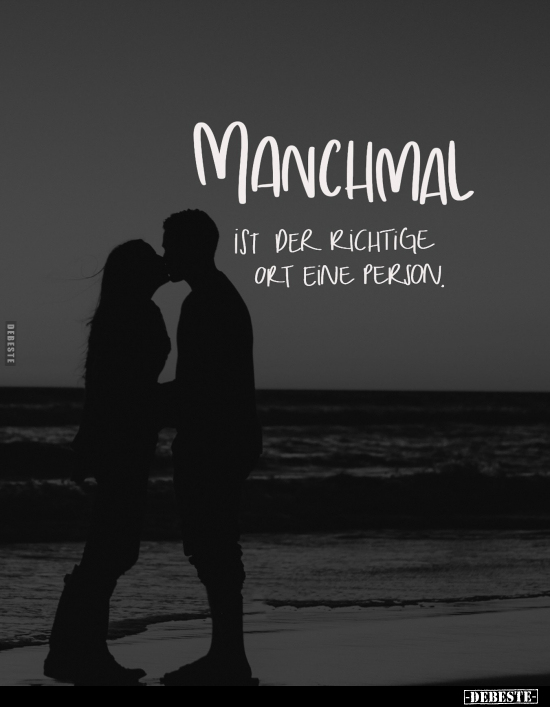 Manchmal
ist der richtige Ort eine Person.