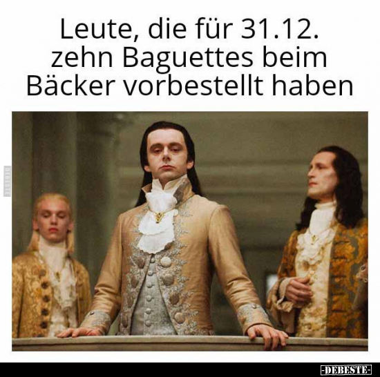 Leute, die für 31.12. zehn Baguettes beim Bäcker.. - Lustige Bilder | DEBESTE.de