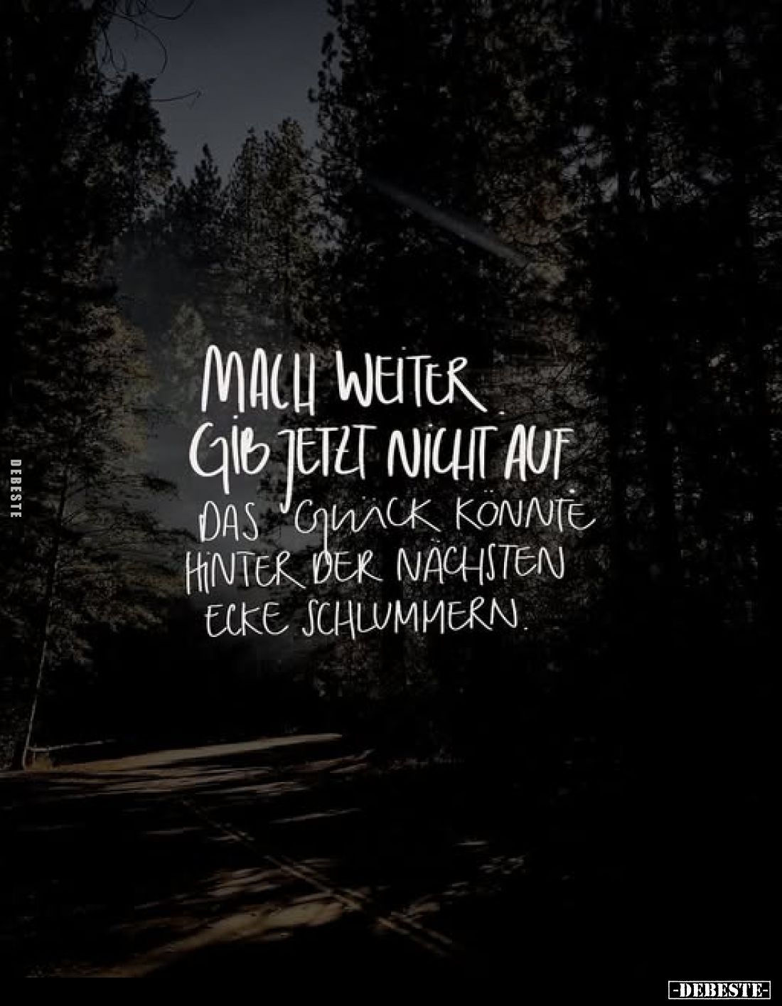 Mach weiter, gib jetzt nicht auf, das Glück könnte hinter der nächsten Ecke schlummern.