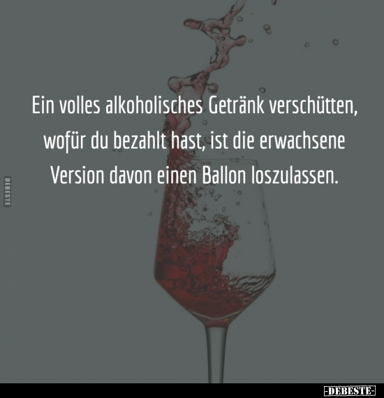 Ein volles alkoholisches Getränk zu verschütten.. - Lustige Bilder | DEBESTE.de