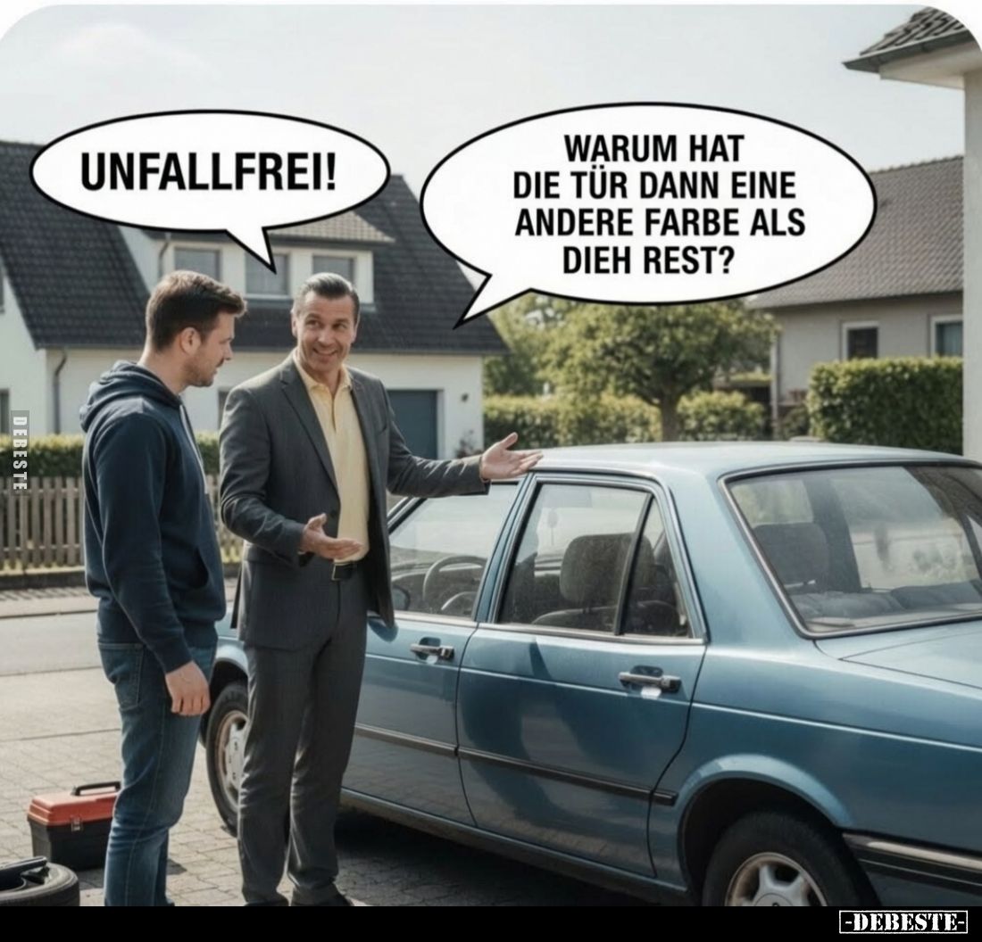 Unfallfrei! -
Warum hat die Tür dann eine andere Farbe als dieh Rest?