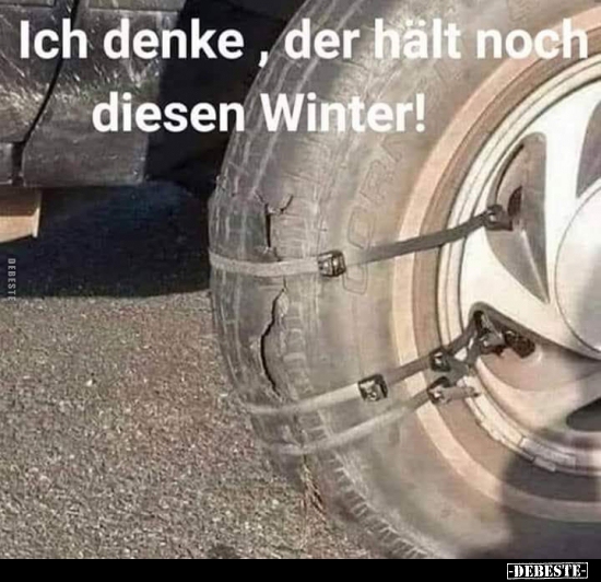 Ich denke, der hält noch diesen Winter!