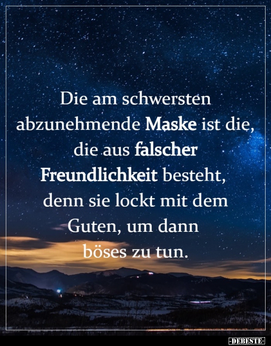 Die am schwersten abzunehmende Maske ist die, die aus..