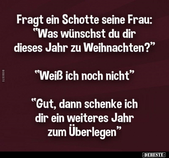 Es fragt ein Schotte seine Frau: "Was wünschst du dir.."