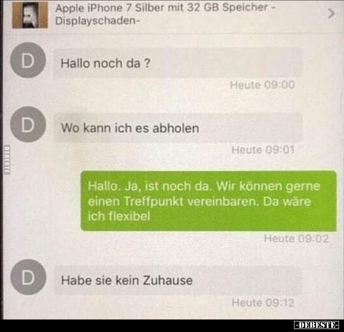 Apple iPhone 7 Silber mit 32 GB Speicher -
Displayschaden-
-
Hallo noch da ?
Wo kann ich es abholen
-
Hallo. Ja, ist no...