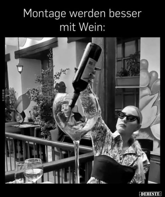 Montage werden besser mit Wein.. - Lustige Bilder | DEBESTE.de