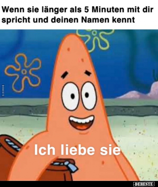 Wenn sie länger als 5 Minuten mit dir spricht und deinen..