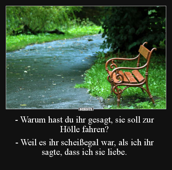 -Warum hast du ihr gesagt, sie soll zur Hölle fahren?  -Weil es ihr scheißegal war, als ich ihr sagte, dass ich sie liebe.