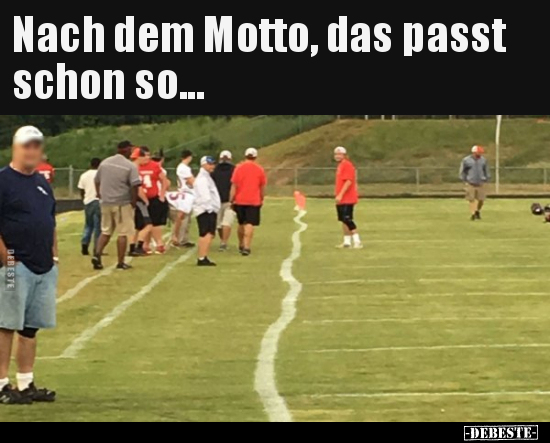 Nach dem Motto, das passt schon so...