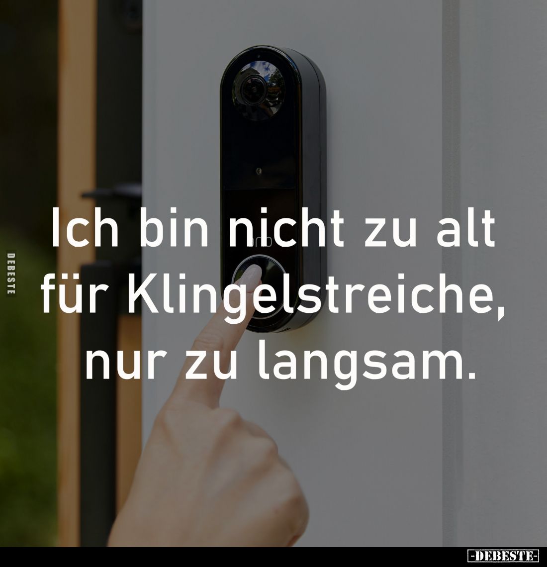 Ich bin nicht zu alt
für Klingelstreiche,
nur zu langsam.