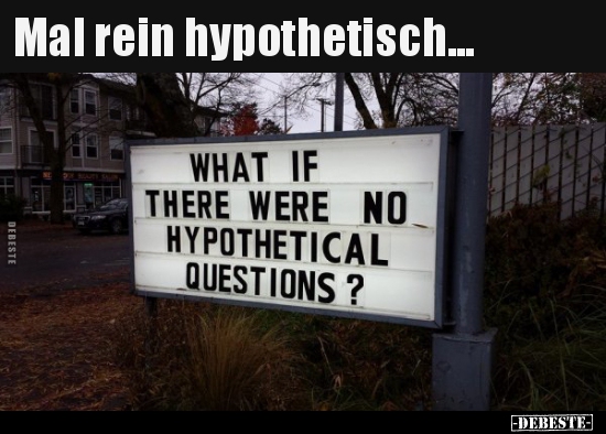 Mal rein hypothetisch...