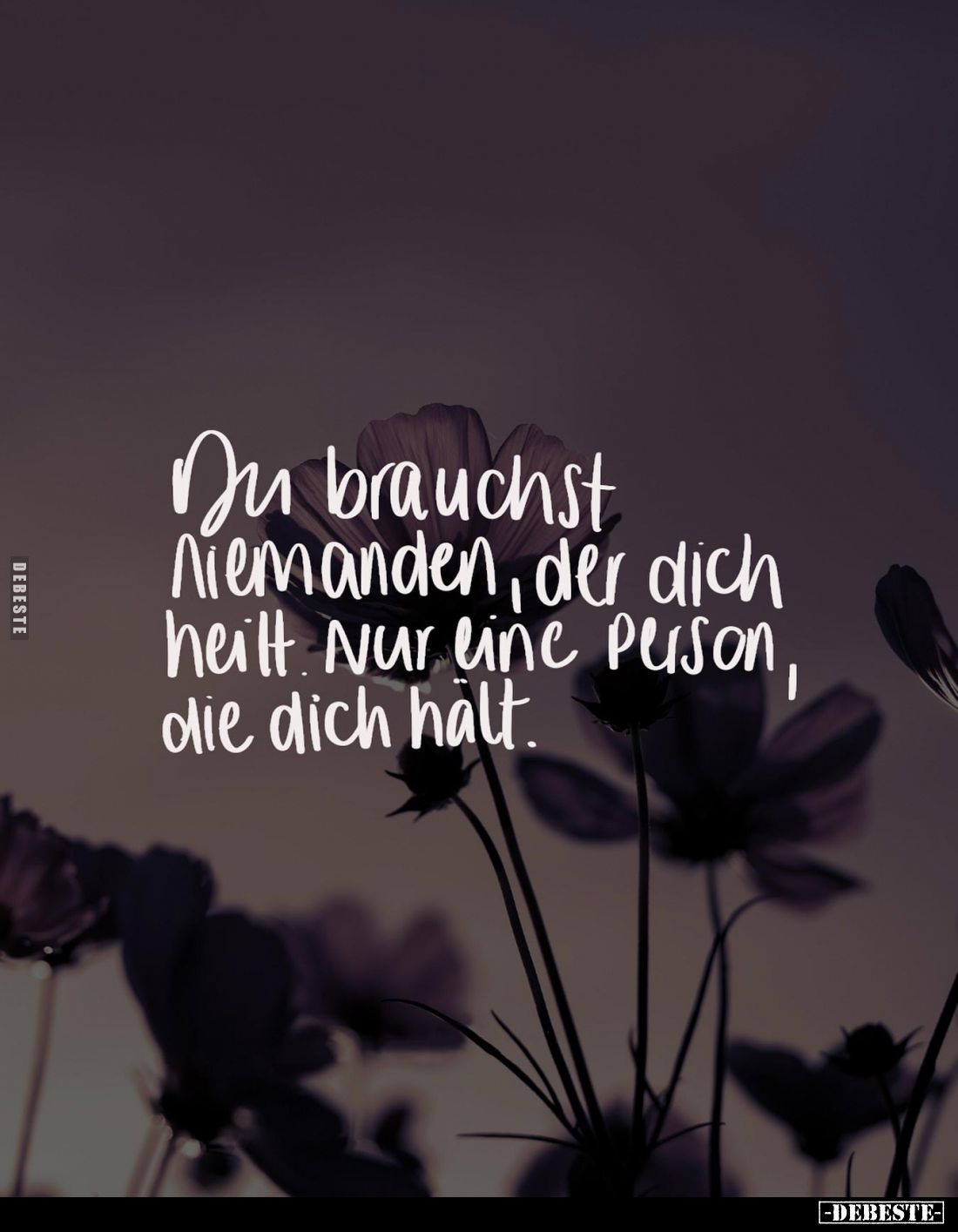 Du brauchst Niemanden, der dich heilt. Nur eine Person, die dich hält.