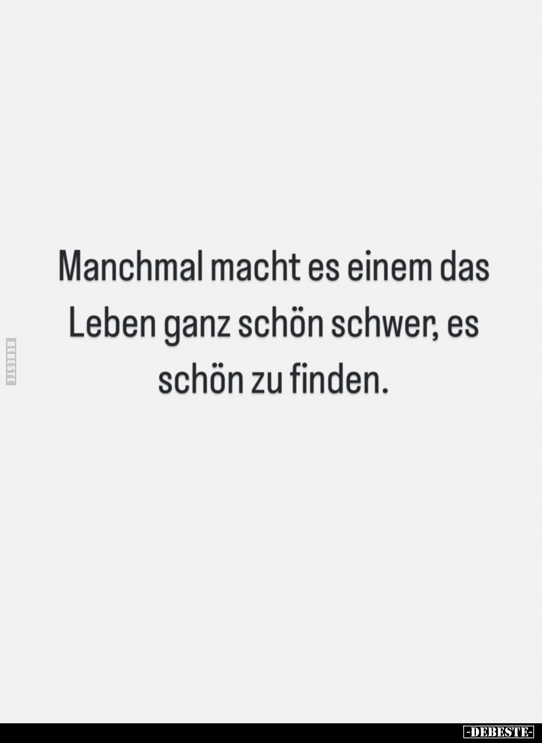 Manchmal macht es einem das Leben ganz schön schwer, es schön zu finden.