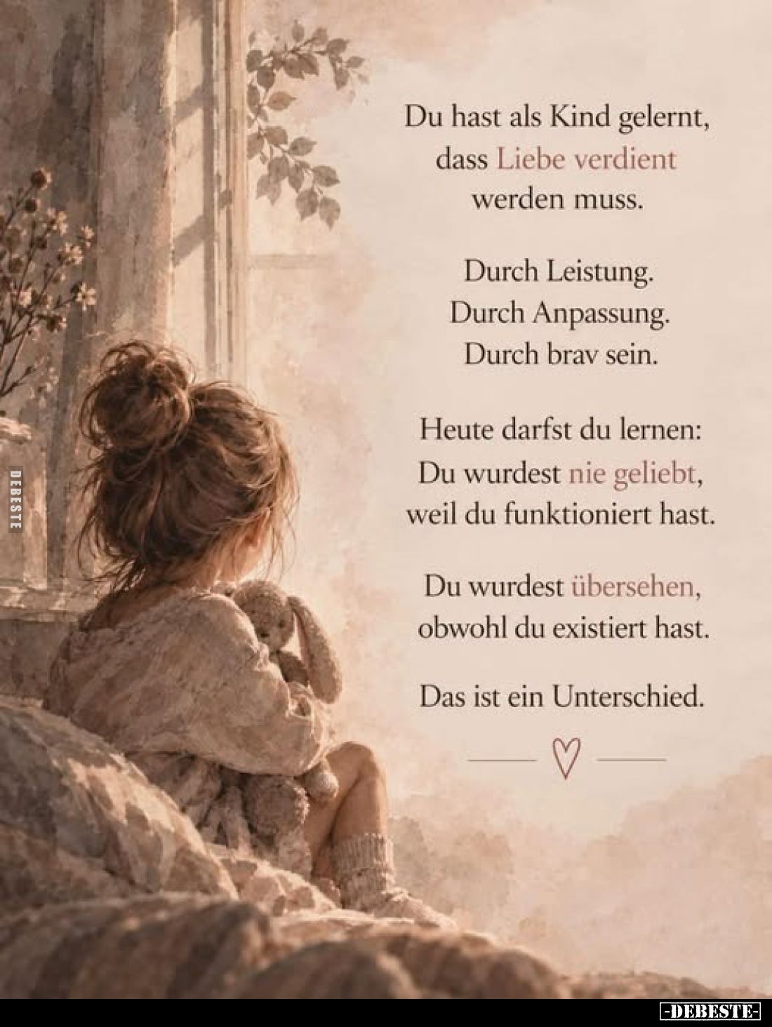 Du hast als Kind gelernt,
dass Liebe verdient
werden muss.

Durch Leistung.
Durch Anpassung.
Durch brav sein.

Heute ...