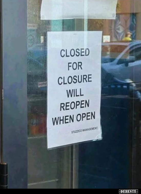 Closed for Closure will Reopen when Open
