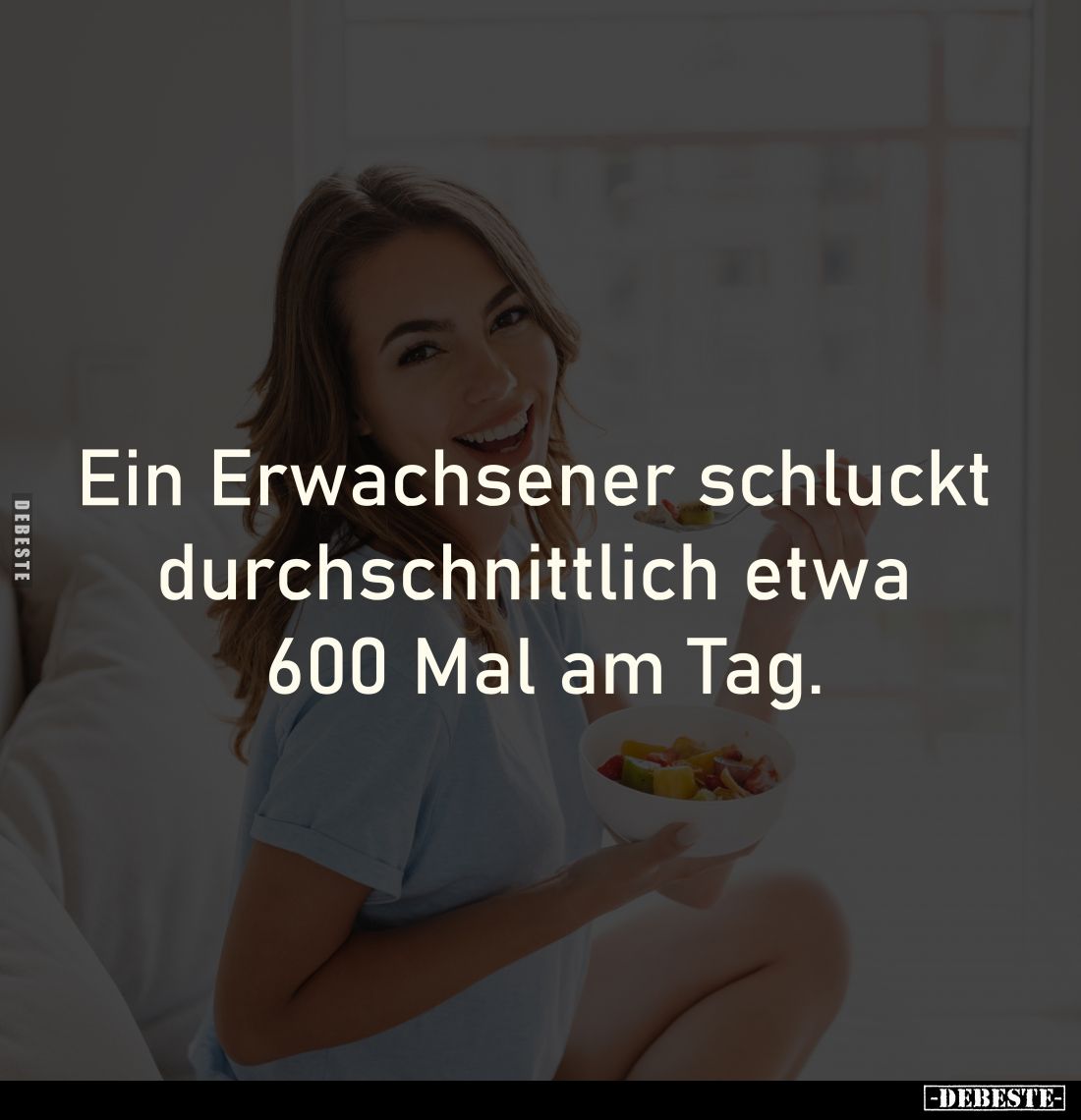 Ein Erwachsener schluckt 
durchschnittlich etwa 
600 Mal am Tag.