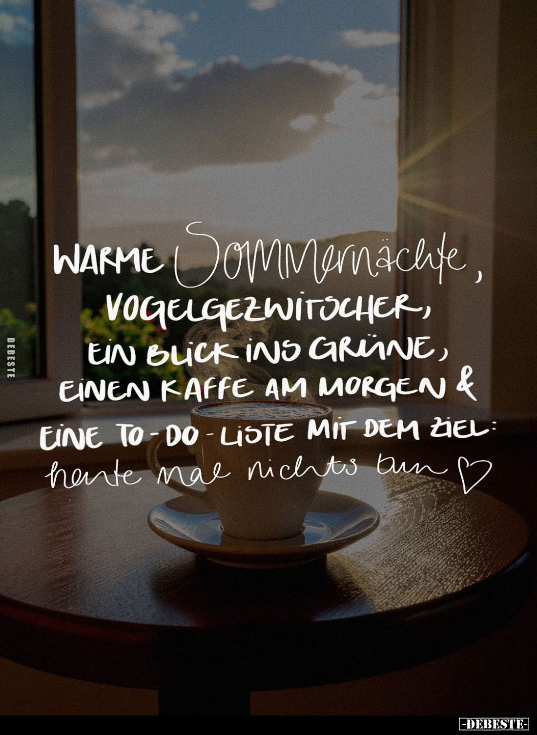 Warme Sommernächte, Vogelgezwitscher, ein Blick ins Grüne, einen Kaffee am Morgen & eine To-do-Liste mit dem Ziel: Heute ...