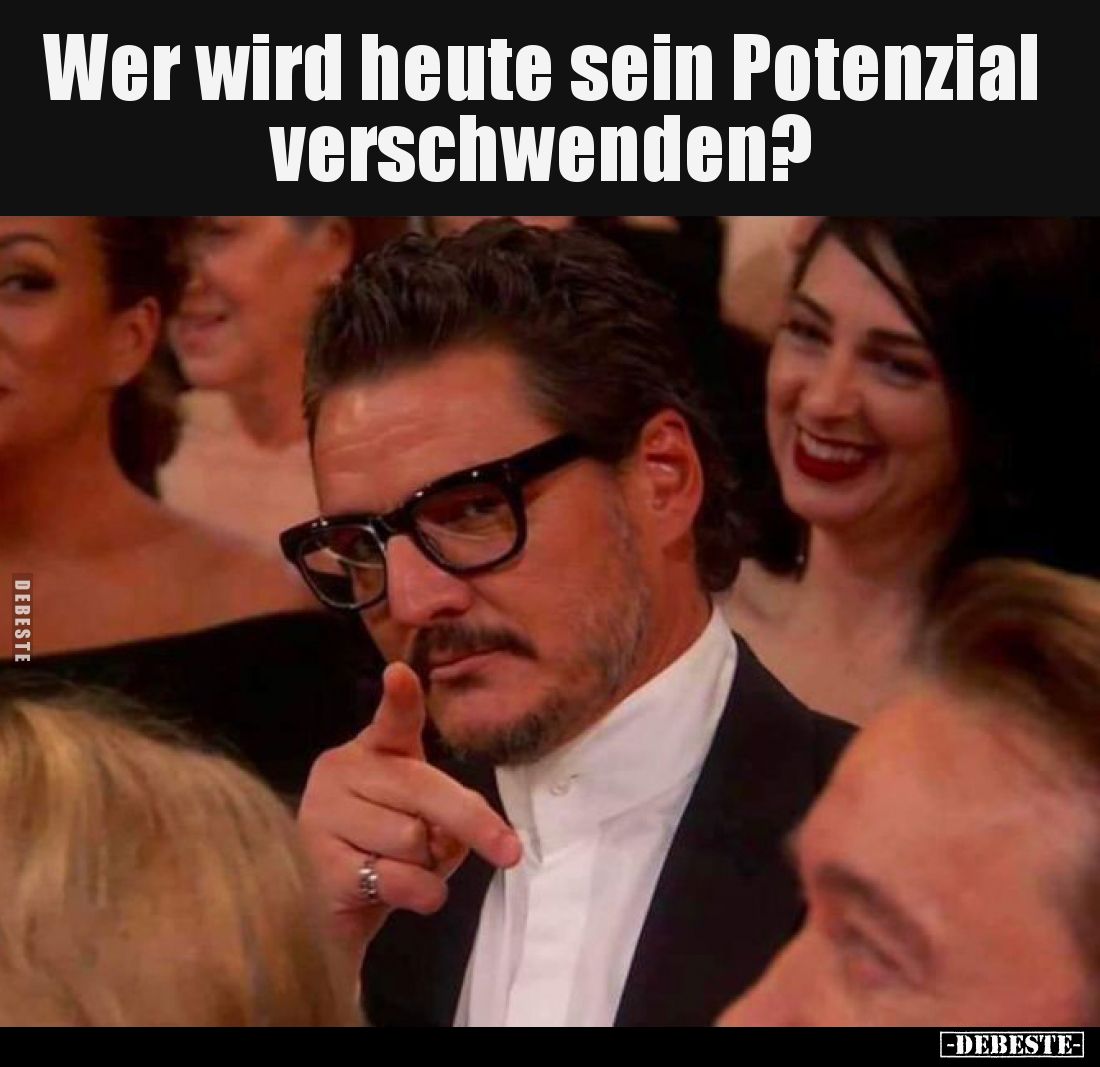 Wer wird heute sein Potenzial verschwenden?.. - Lustige Bilder | DEBESTE.de