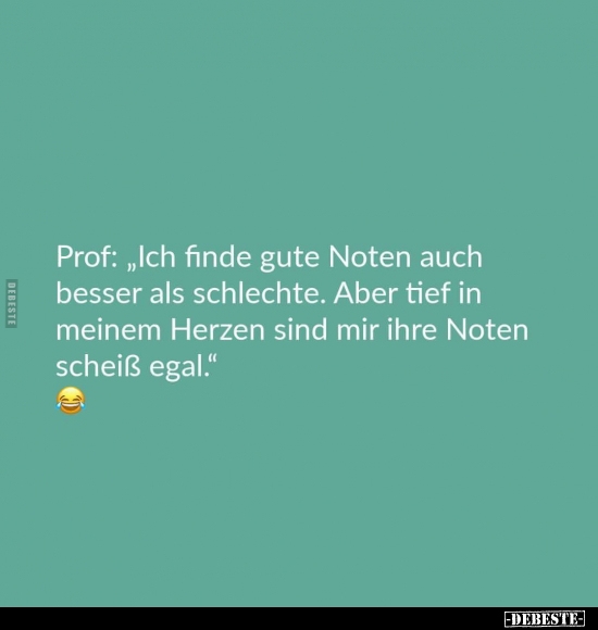 Prof: "Ich finde gute Noten auch besser als schlechte..." - Lustige Bilder | DEBESTE.de