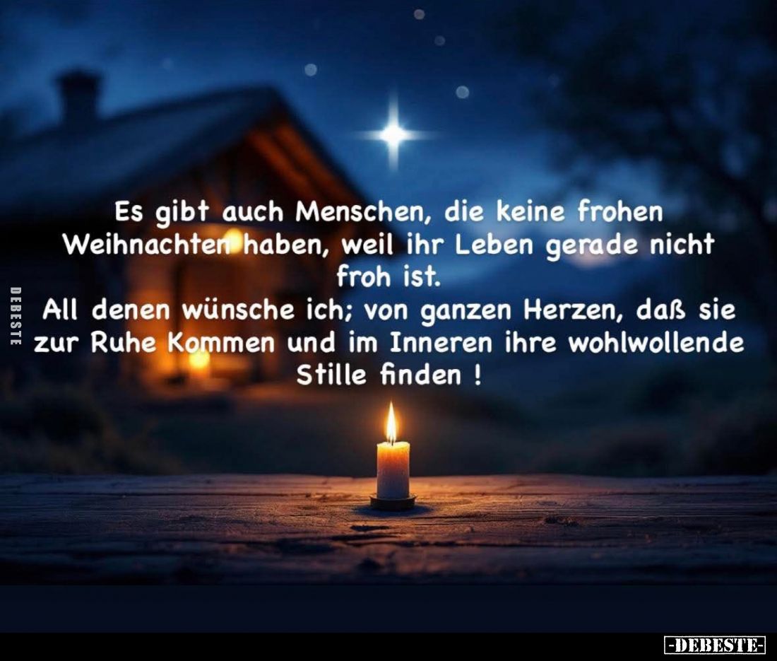Es gibt auch Menschen, die keine frohen Weihnachten haben, weil ihr Leben gerade nicht froh ist.
All denen wünsche ich; von ...