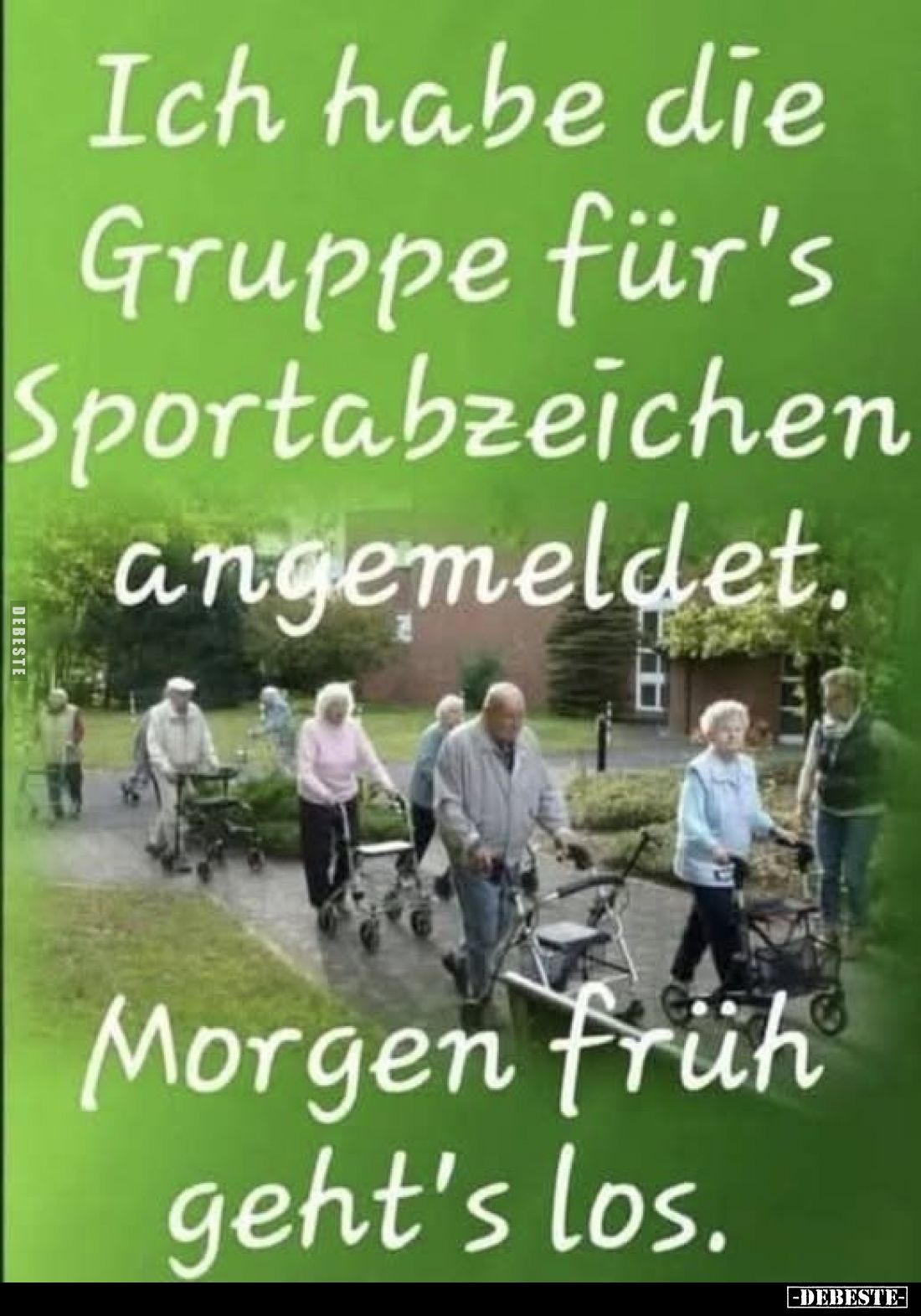 Ich habe die Gruppe für's Sportabzeichen angemeldet.
Morgen früh geht's los.