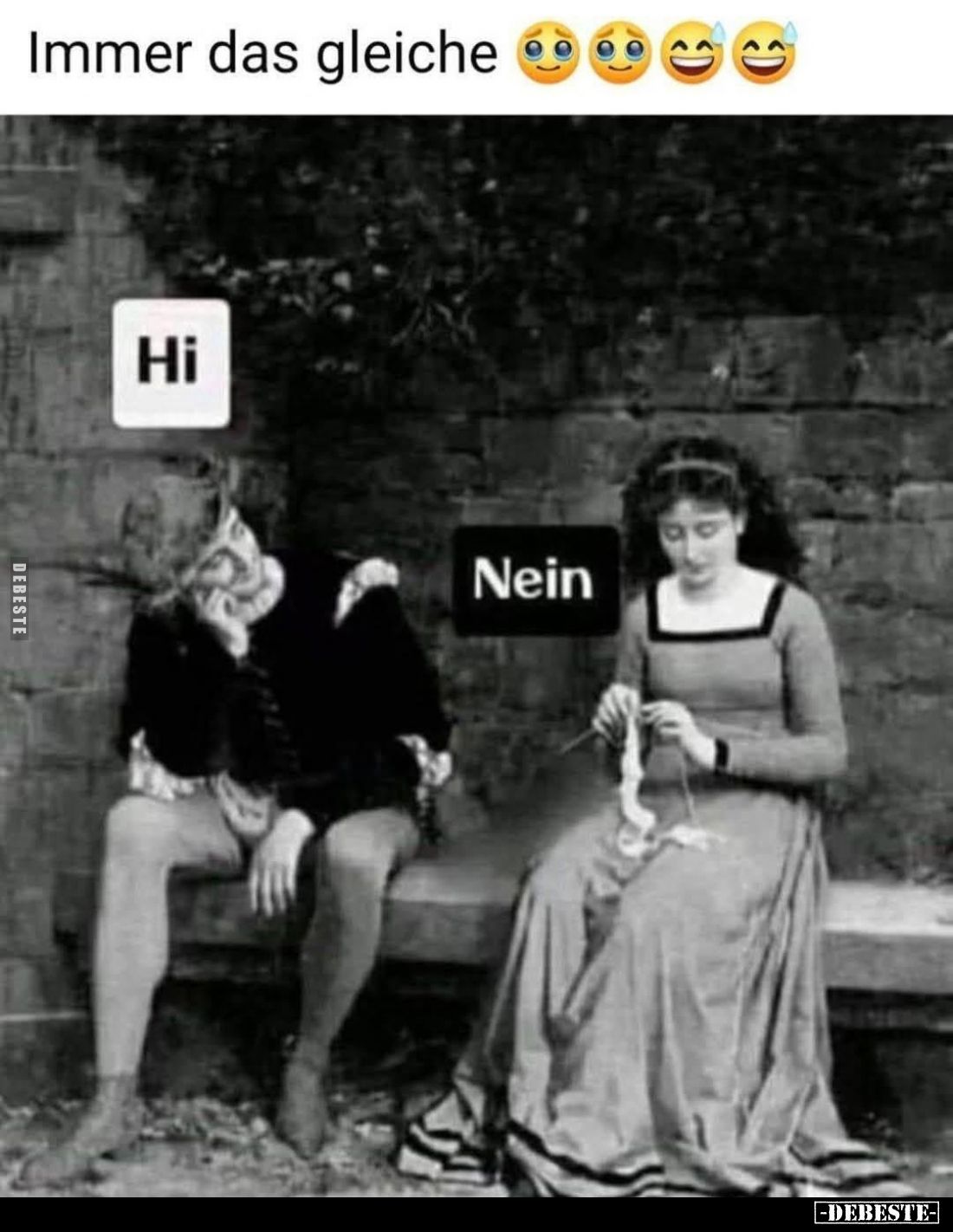 Immer das gleiche. -
Hi. -
Nein.