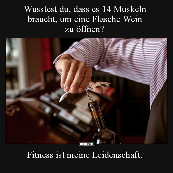 Wusstest du, dass es 14 Muskeln braucht, um eine Flasche.. - Lustige Bilder | DEBESTE.de