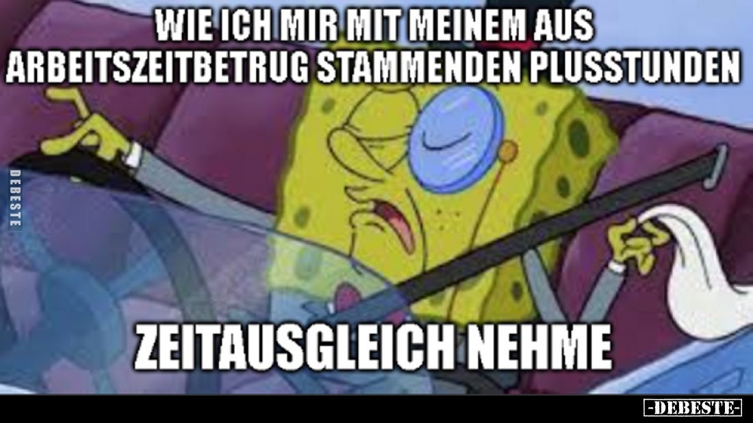 Wie ich mir mit meinem aus Arbeitszeitbetrug stammenden Plusstunden 
Zeitausgleich nehme