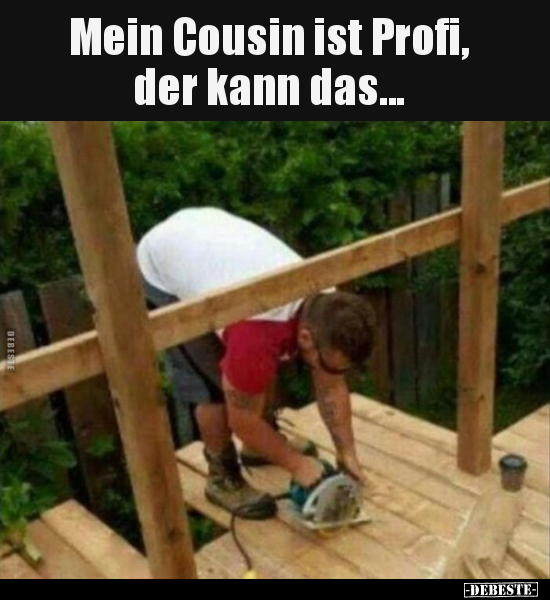 Mein Cousin ist Profi, der kann das... - Lustige Bilder | DEBESTE.de