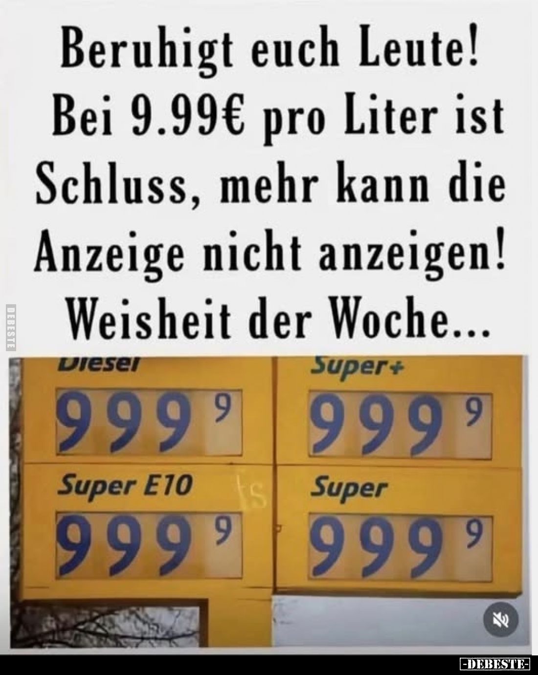 Beruhigt euch Leute! Bei 9.99€ pro Liter ist Schluss, mehr kann die Anzeige nicht anzeigen! Weisheit der Woche...