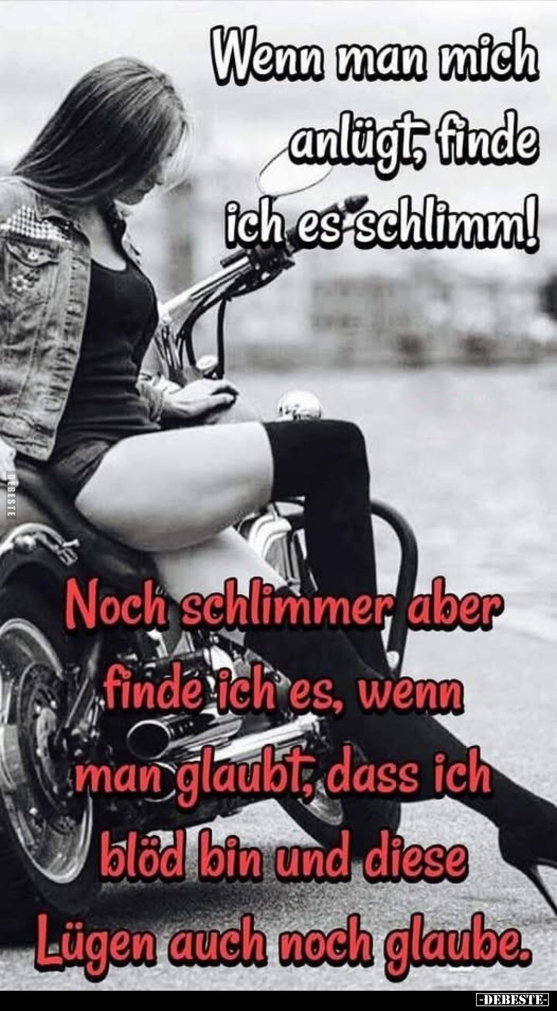 Wenn man mich anlügt, finde ich es schlimm!
-
Noch schlimmer aber 14 finde ich es, wenn man glaubt, dass ich blöd bin und d...