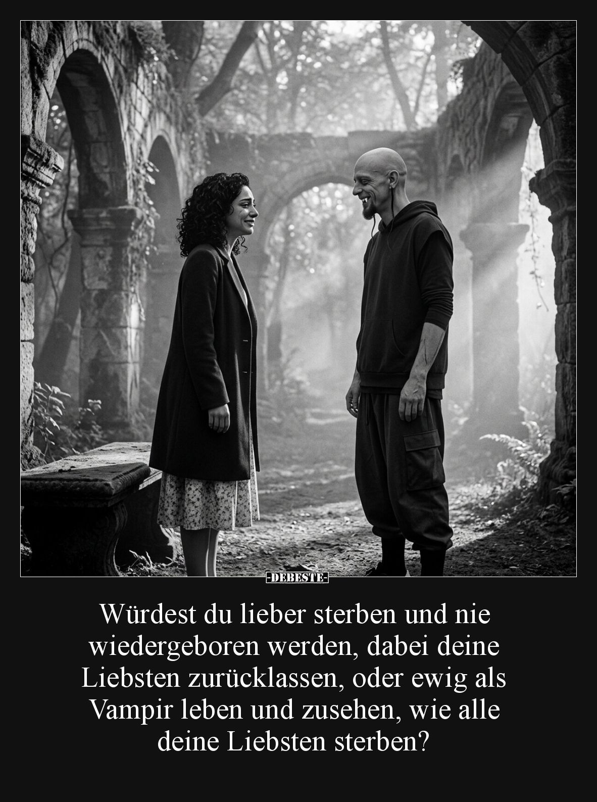 Würdest du lieber sterben und nie wiedergeboren werden, dabei deine Liebsten zurücklassen, oder ewig als Vampir leben und zus...