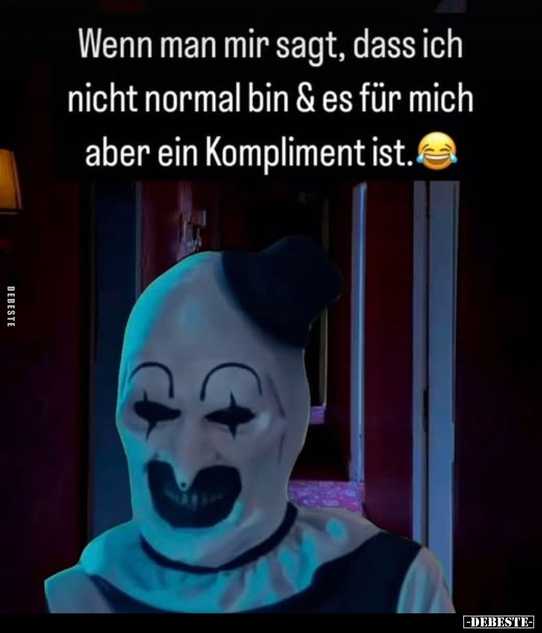 Wenn man mir sagt, dass ich nicht normal bin und es für mich aber ein Kompliment ist.