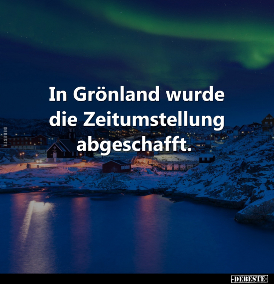 In Grönland wurde die Zeitumstellung abgeschafft... - Lustige Bilder | DEBESTE.de