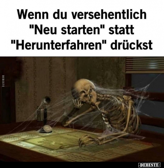 Wenn du versehentlich "Neu starten" statt..